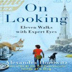 The Art of Looking: Eleven Walks with Expert Eyes